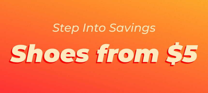 Step Into Savings 
Shoes from $5