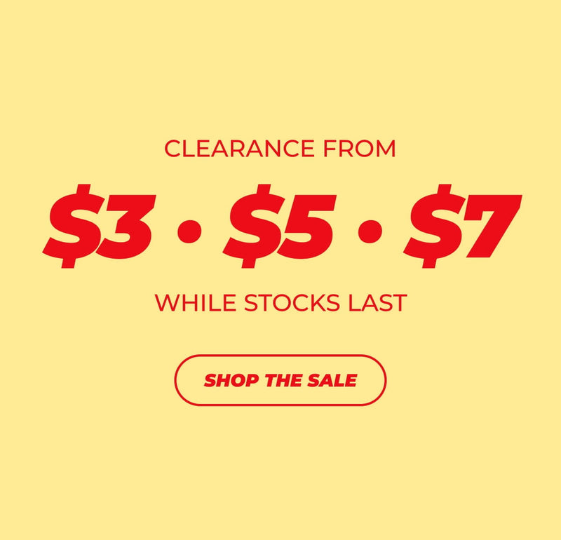 CLEARANCE FROM 
$3 $5 $7 
WHILE STOCKS LAST 
SHOP THE SALE