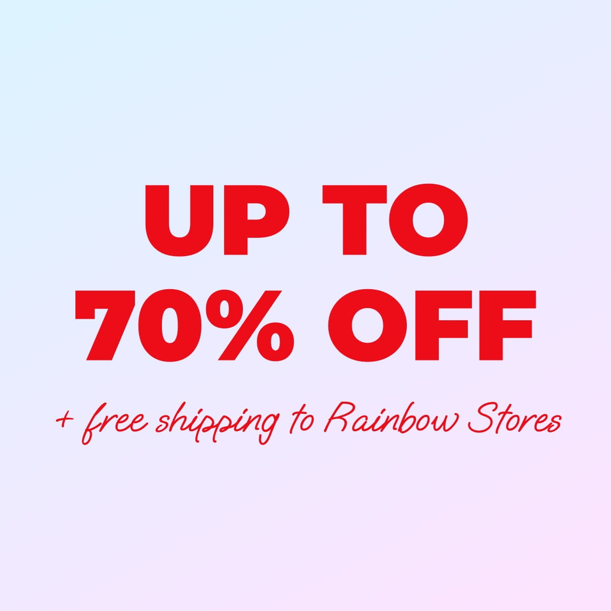 Up To 70% Off + free shipping to Rainbow Stores