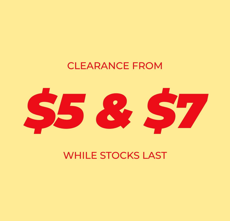 CLEARANCE FROM $5 & $7 WHILE STOCKS LAST 