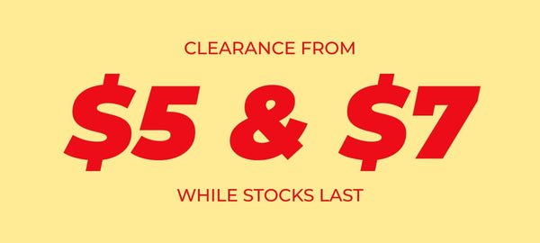 CLEARANCE FROM $5 & $7 WHILE STOCKS LAST 