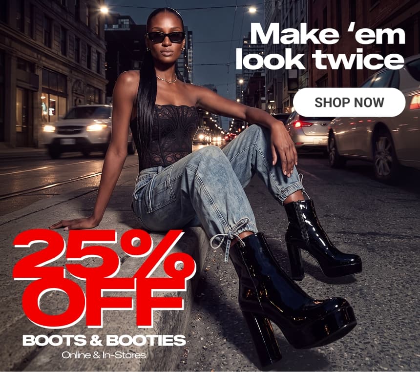 Make 'em look twice Shop Now
25% OFF BOOTS & BOOTIES
Online & In-Stores