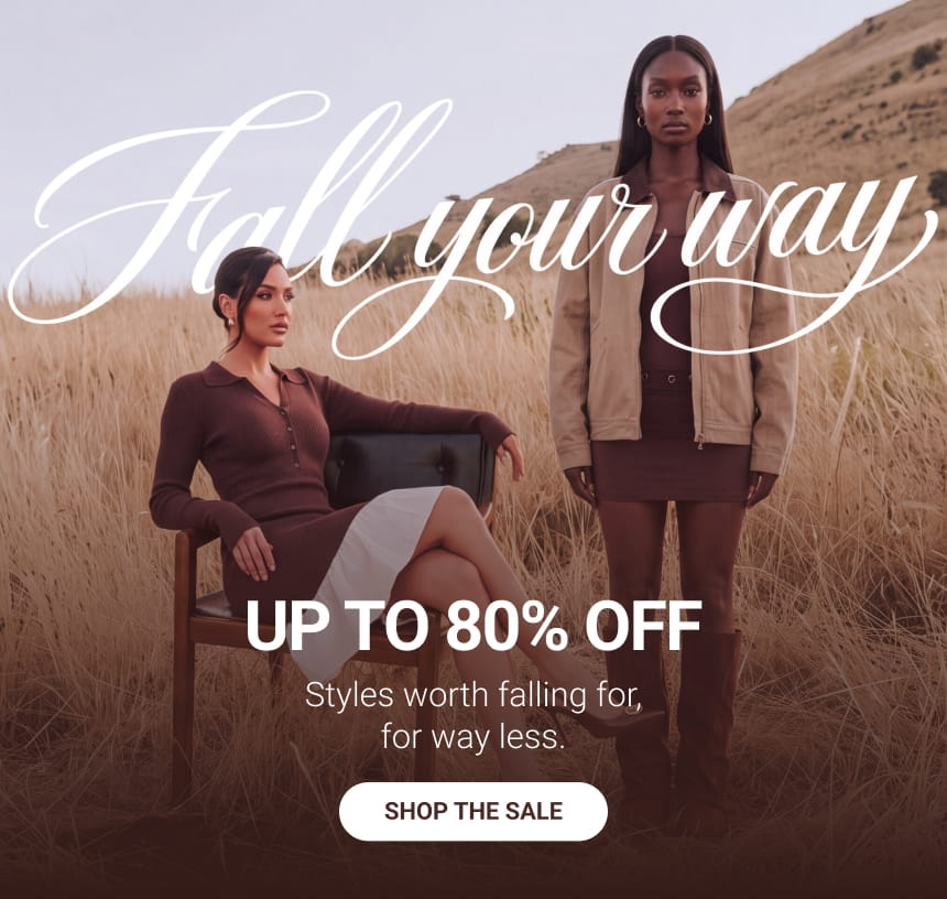 Fall your way
UP TO 80% OFF
Styles worth falling for, for way less.
SHOP THE SALE