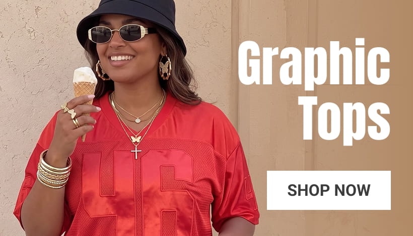 Graphic Tops 
SHOP NOW