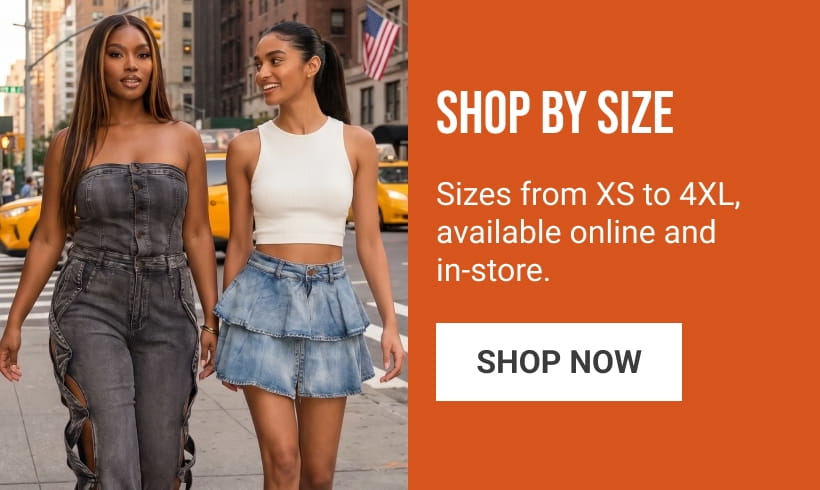 SHOP BY SIZE
Sizes from XS to 4XL, available online and in-store.
SHOP NOW